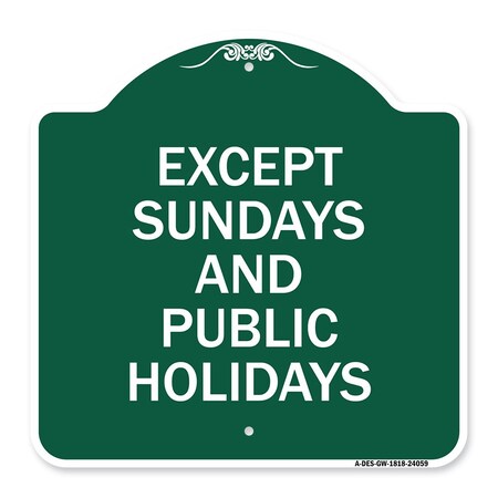 Signmission Except Sundays & Holidays Supplementary Sign, Green & White Alum Sign, 18" L, 18" H, GW-1818-24059 A-DES-GW-1818-24059